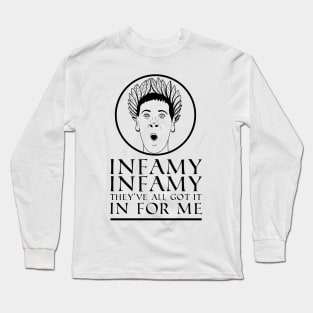 Infamy, Infamy, They've all got it In For Me! Quote Long Sleeve T-Shirt